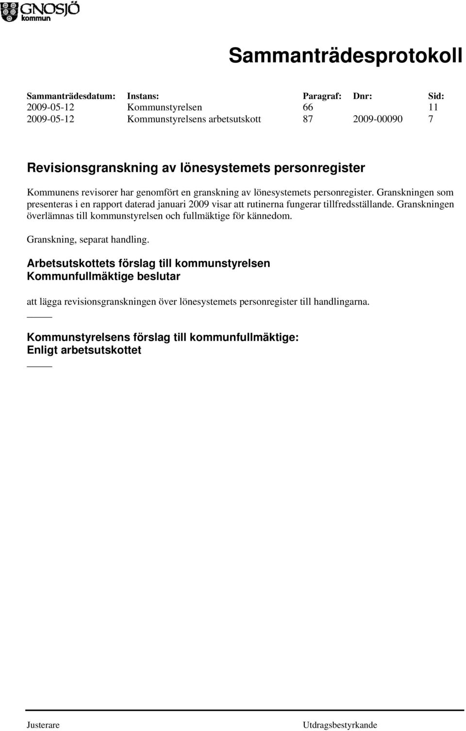Granskningen som presenteras i en rapport daterad januari 2009 visar att rutinerna fungerar tillfredsställande.