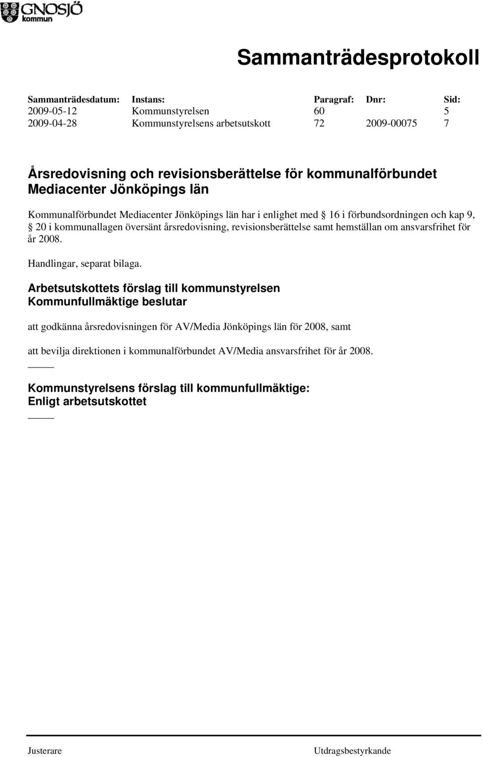 årsredovisning, revisionsberättelse samt hemställan om ansvarsfrihet för år 2008. Handlingar, separat bilaga.