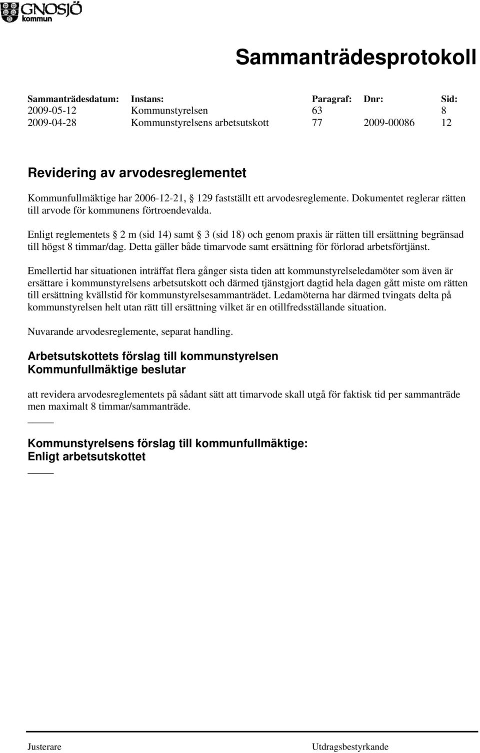 Detta gäller både timarvode samt ersättning för förlorad arbetsförtjänst.