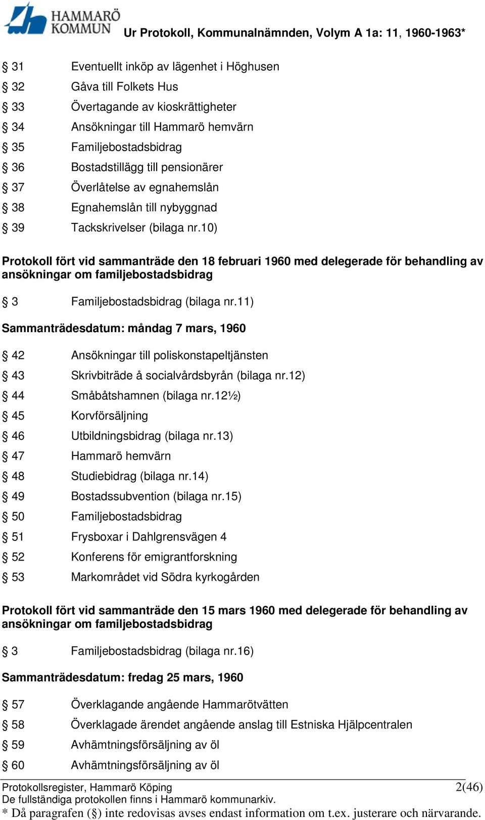 10) Protokoll fört vid sammanträde den 18 februari 1960 med delegerade för behandling av ansökningar om familjebostadsbidrag 3 Familjebostadsbidrag (bilaga nr.