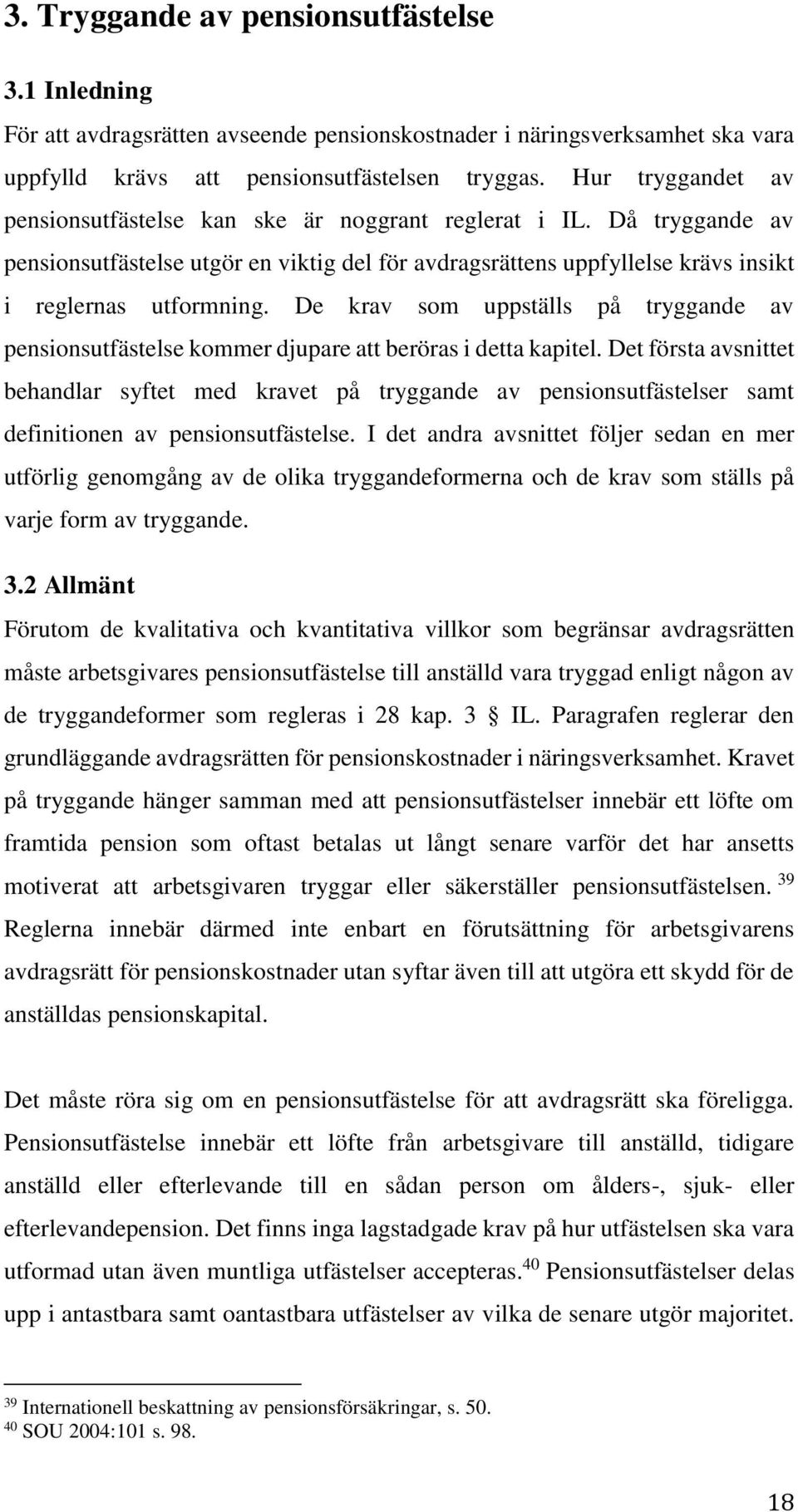 De krav som uppställs på tryggande av pensionsutfästelse kommer djupare att beröras i detta kapitel.