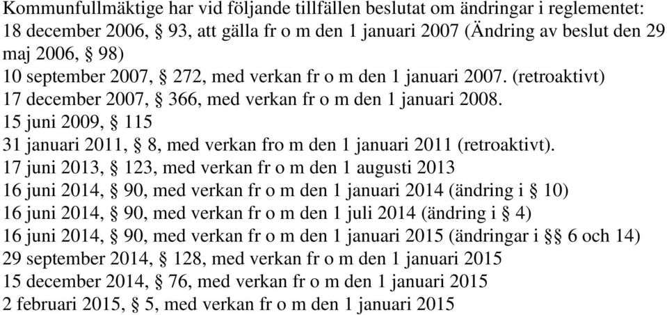 15 juni 2009, 115 31 januari 2011, 8, med verkan fro m den 1 januari 2011 (retroaktivt).