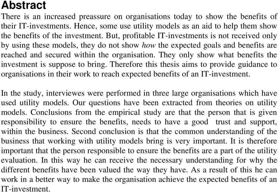 They only show what benefits the investment is suppose to bring. Therefore this thesis aims to provide guidance to organisations in their work to reach expected benefits of an IT-investment.