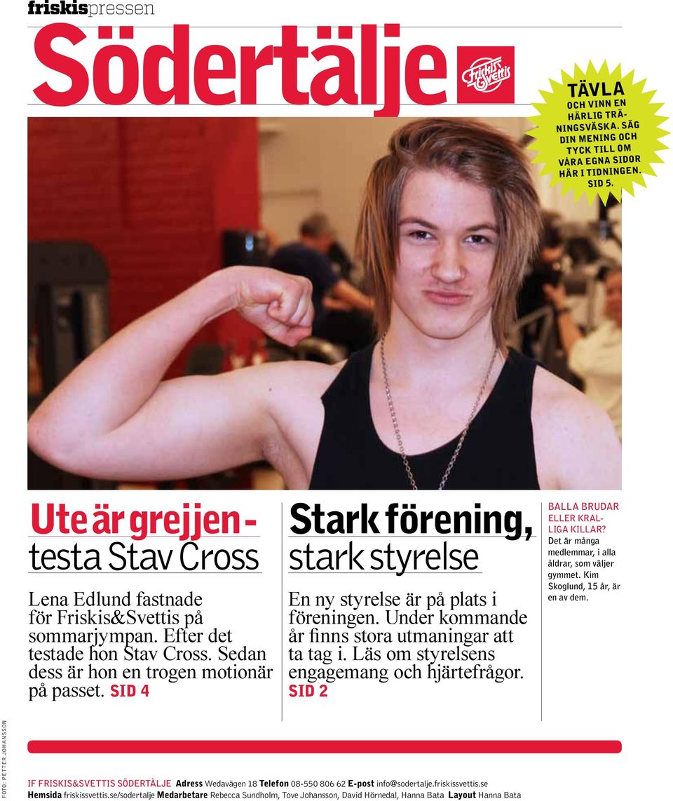 Sid 4 Stark förening, stark styrelse En ny styrelse är på plats i föreningen. Under kommande år finns stora utmaningar att ta tag i. Läs om styrelsens engagemang och hjärtefrågor.