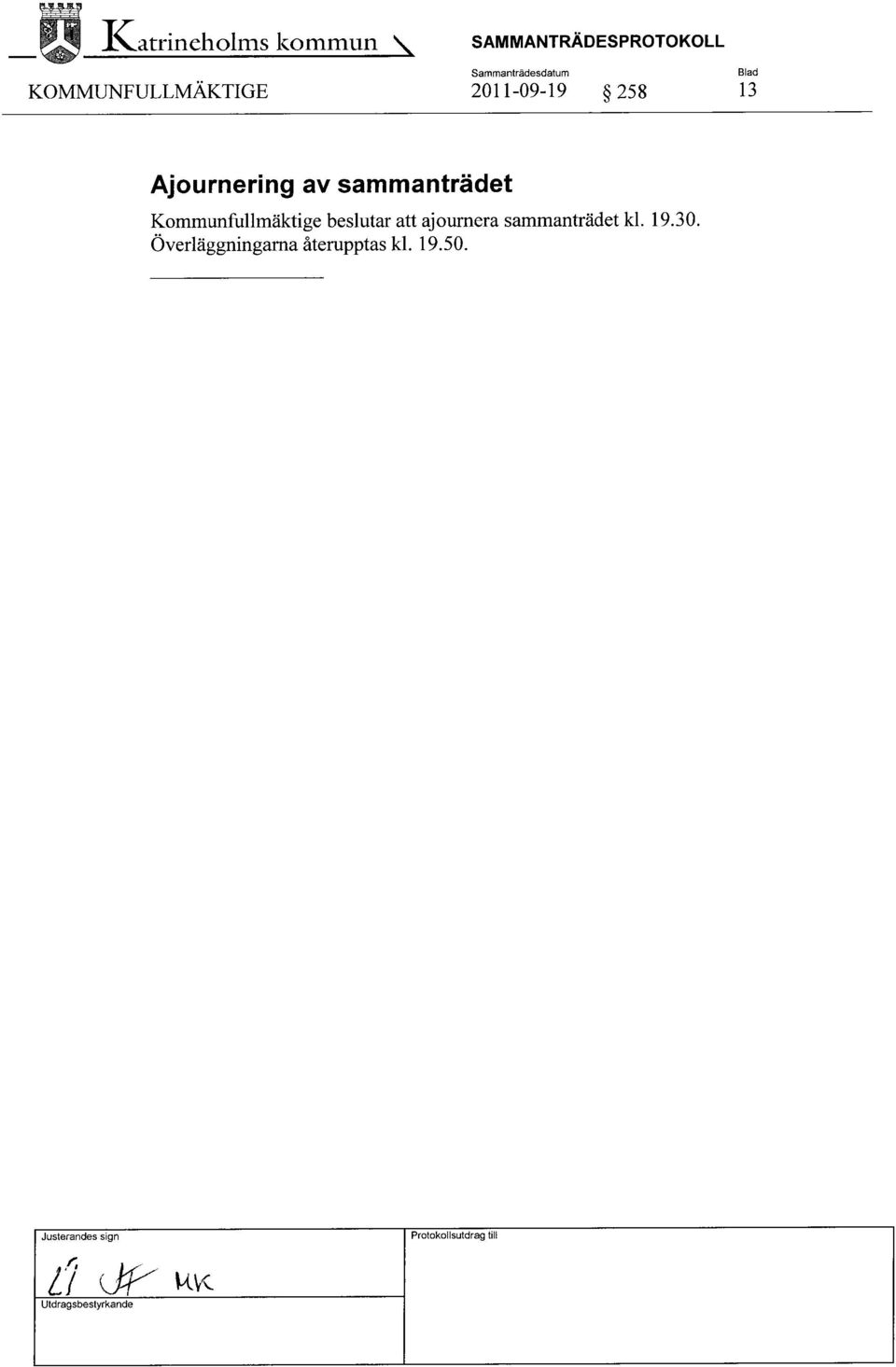 SAMMANTRÄDESPROTOKOLL 2011-09-19 258 13 Ajournering av