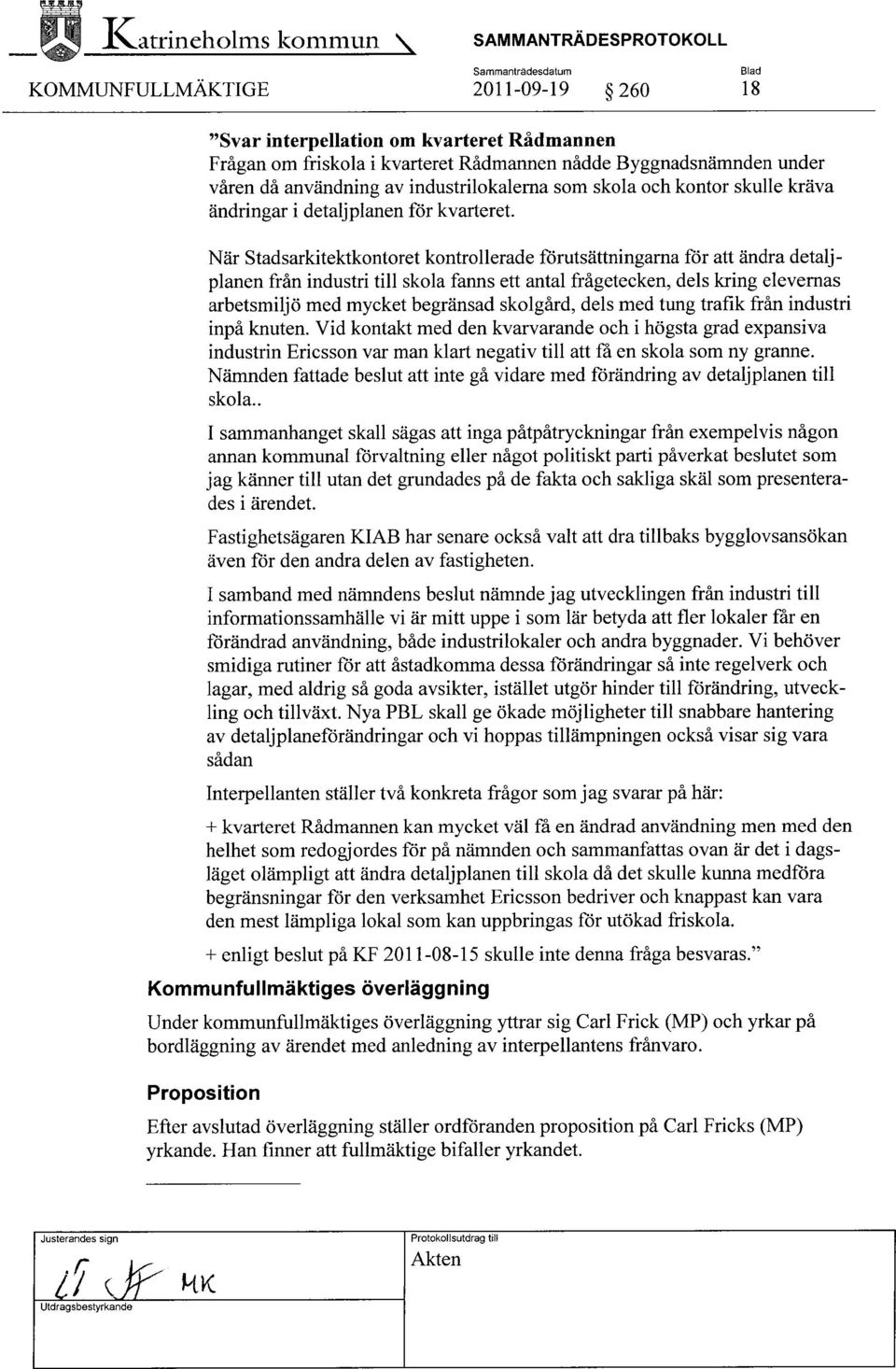 När Stadsarkitektkontoret kontrollerade förutsättningarna för att ändra detaljplanen från industri till skola fanns ett antal frågetecken, dels kring elevernas arbetsmiljö med mycket begränsad