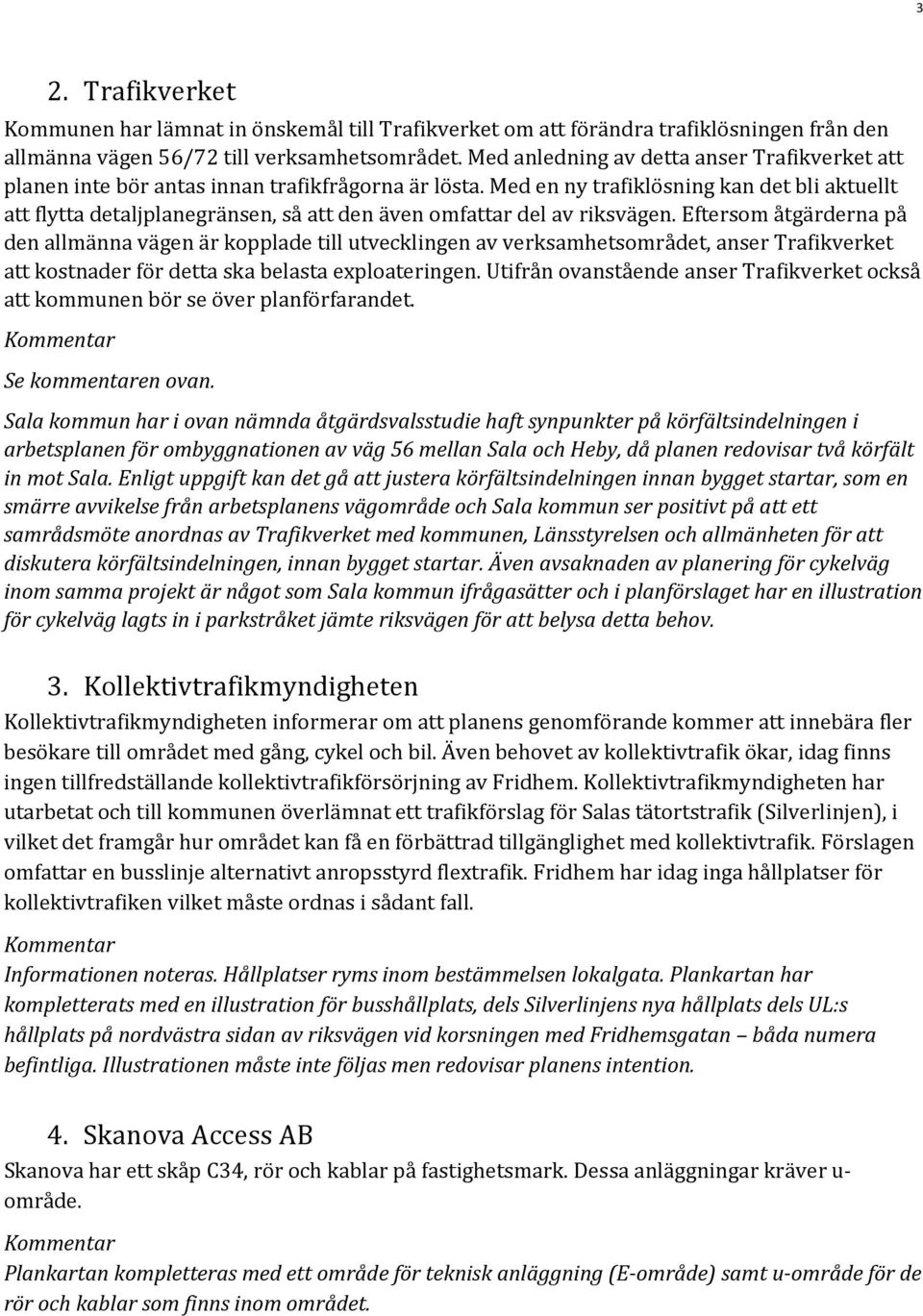 Med en ny trafiklösning kan det bli aktuellt att flytta detaljplanegränsen, så att den även omfattar del av riksvägen.