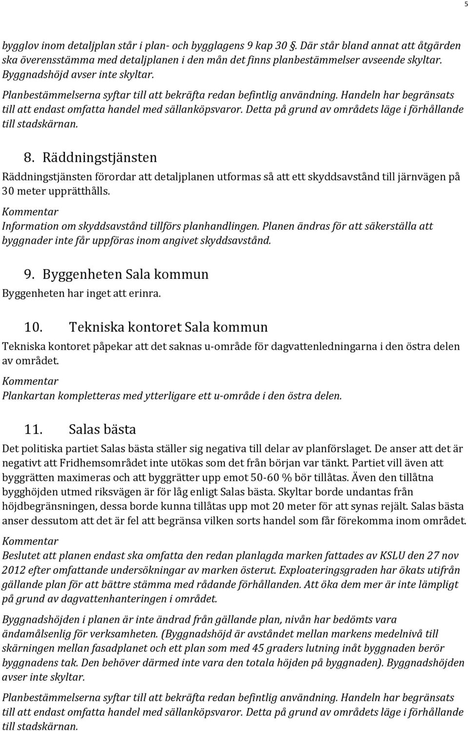 Detta på grund av områdets läge i förhållande till stadskärnan. 8.