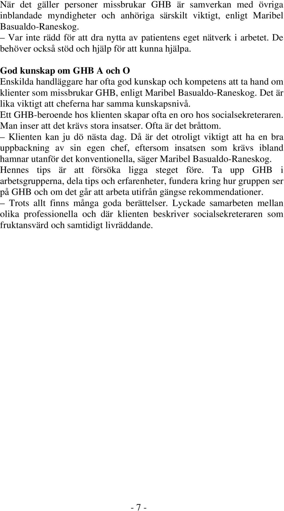 God kunskap om GHB A och O Enskilda handläggare har ofta god kunskap och kompetens att ta hand om klienter som missbrukar GHB, enligt Maribel Basualdo-Raneskog.