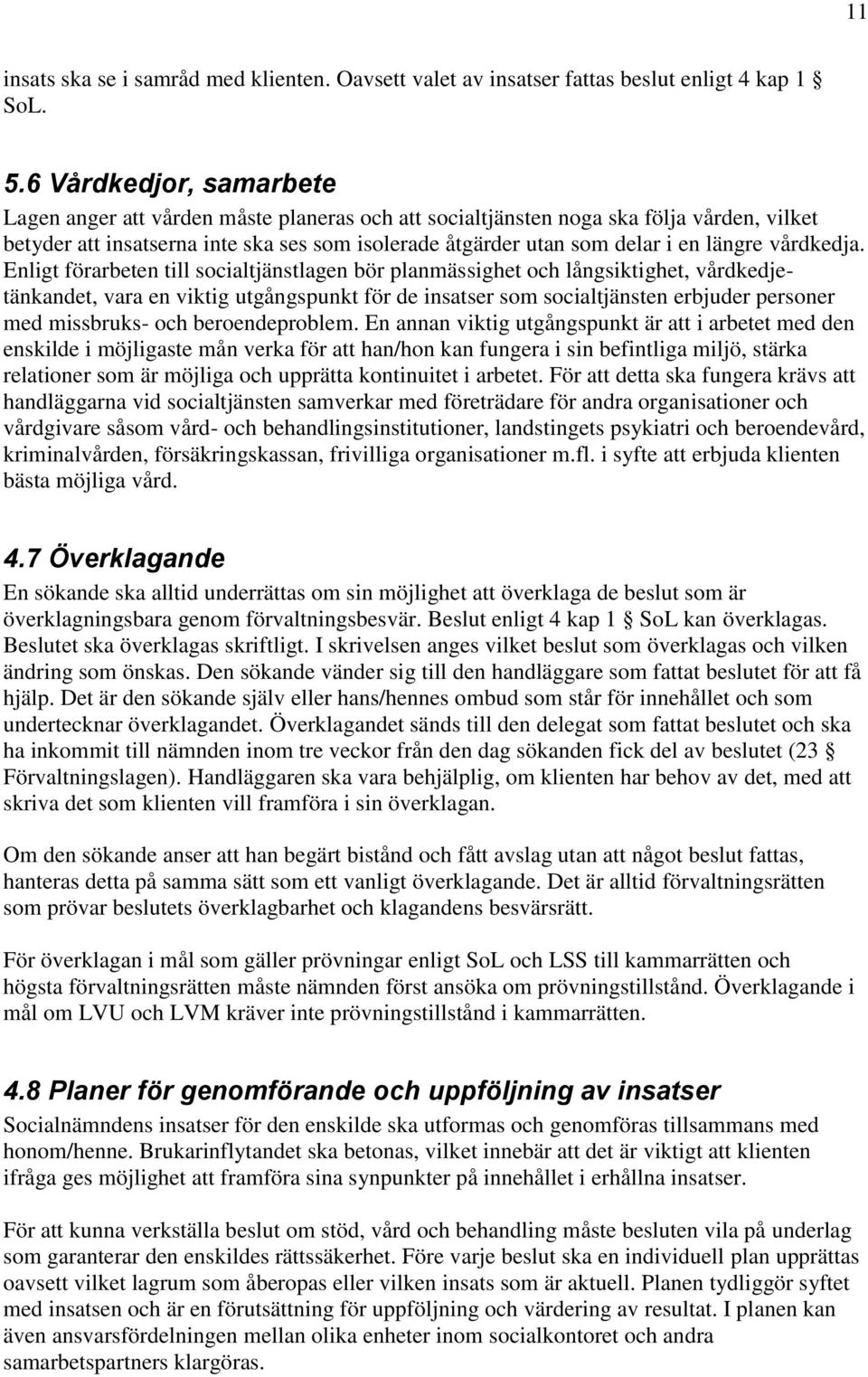 längre vårdkedja.