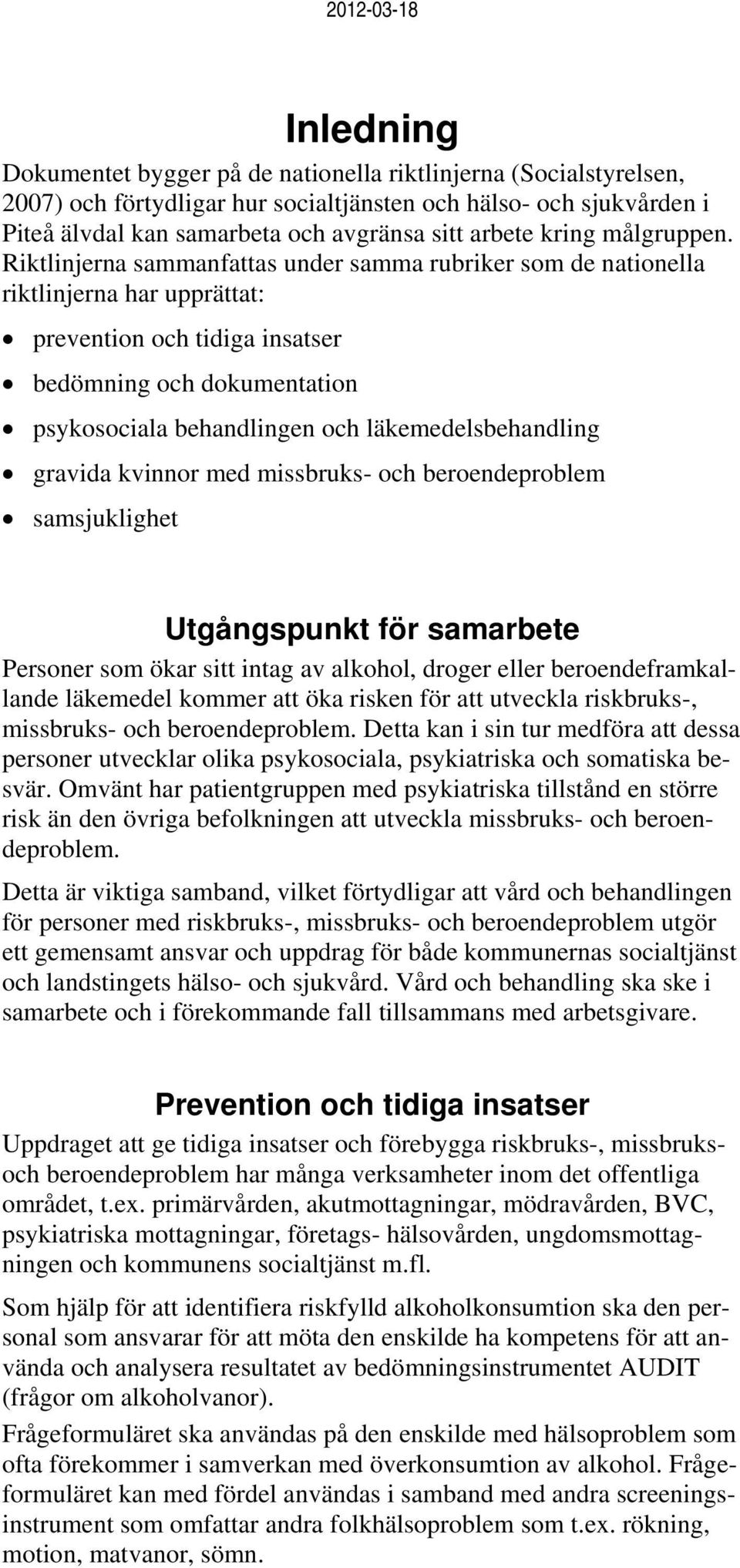 Riktlinjerna sammanfattas under samma rubriker som de nationella riktlinjerna har upprättat: prevention och tidiga insatser bedömning och dokumentation psykosociala behandlingen och