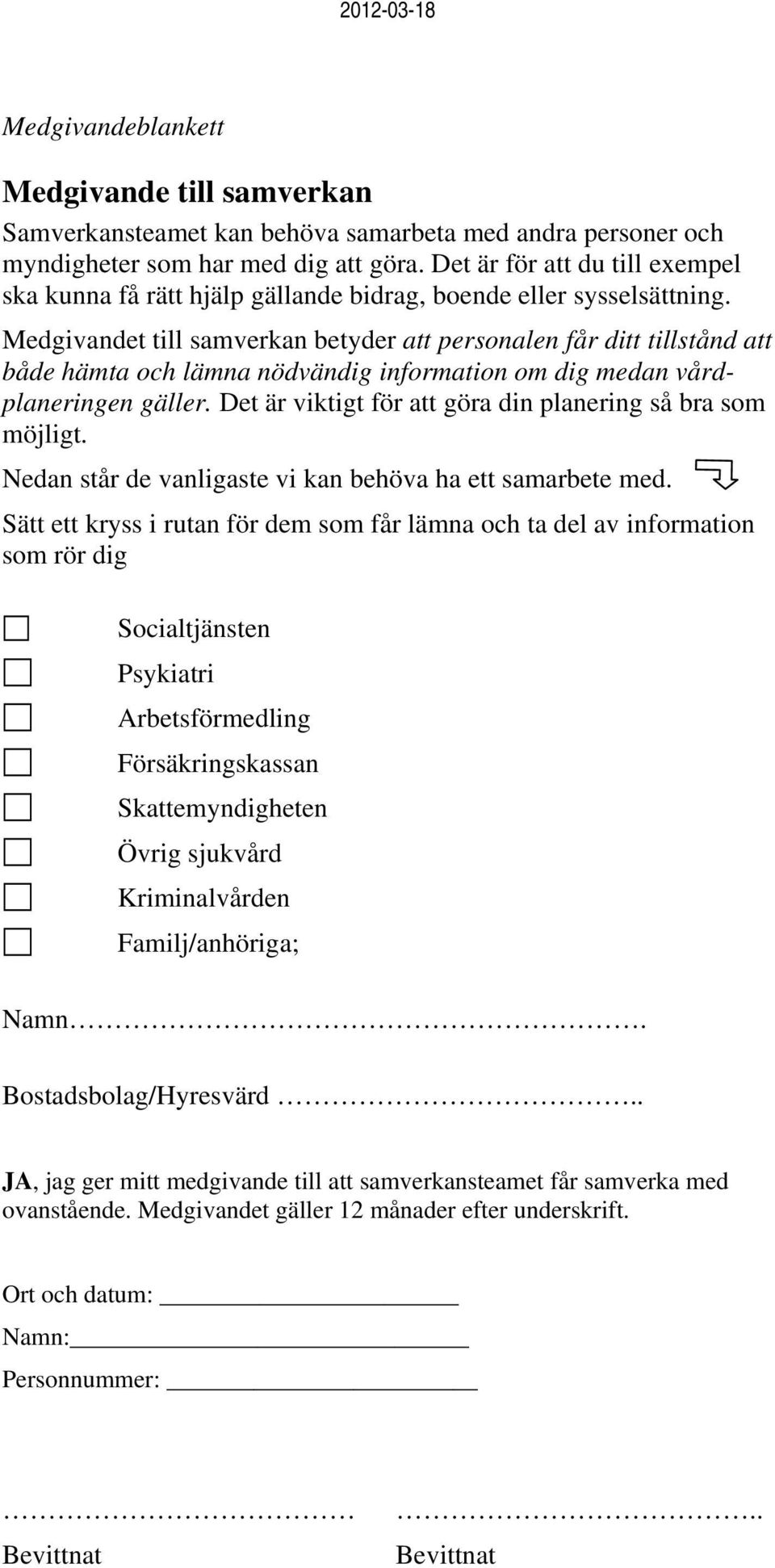 Medgivandet till samverkan betyder att personalen får ditt tillstånd att både hämta och lämna nödvändig information om dig medan vårdplaneringen gäller.