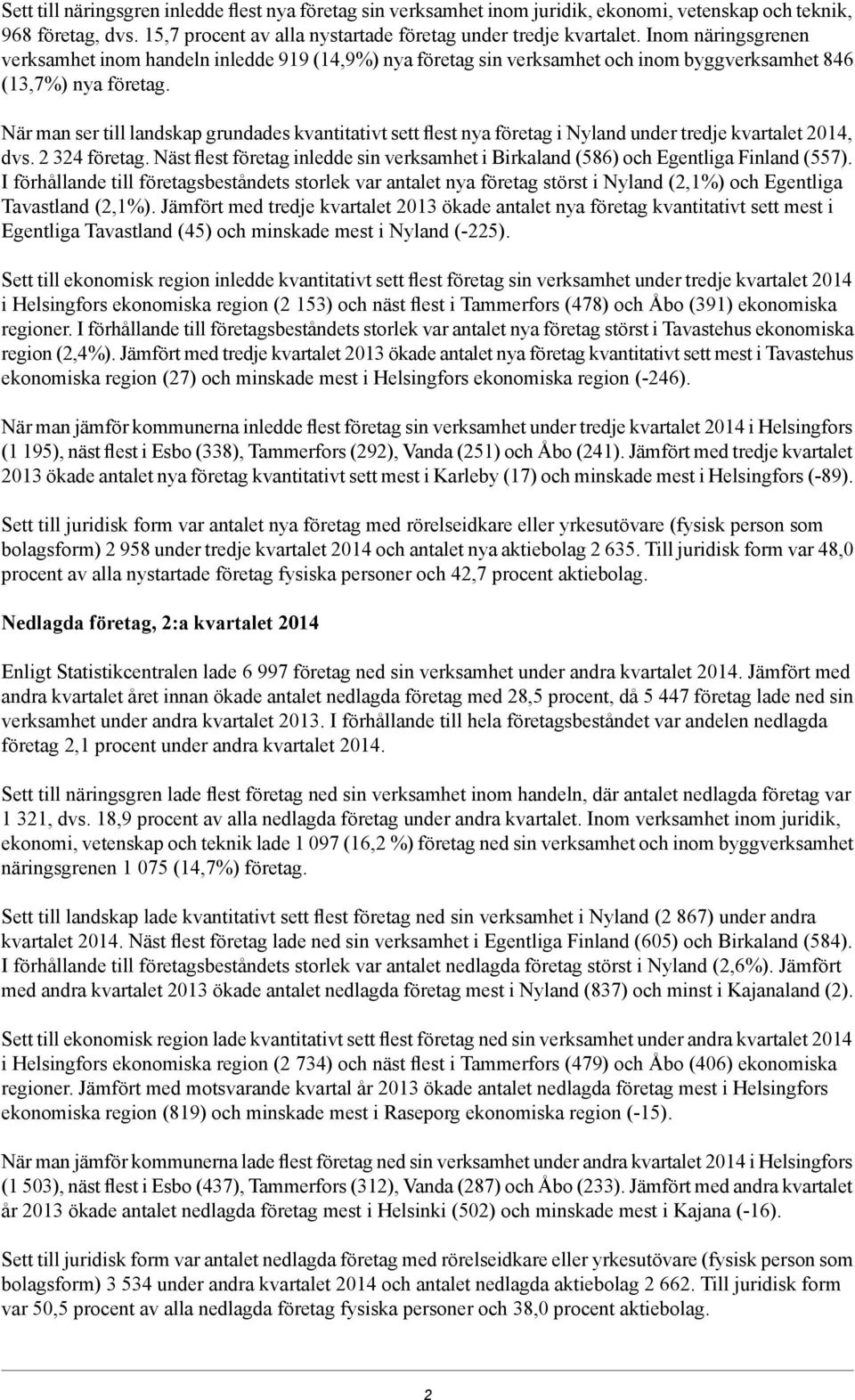 När man ser till landskap grundades kvantitativt sett flest nya företag i Nyland under tredje kvartalet 2014, dvs. 2 324 företag.