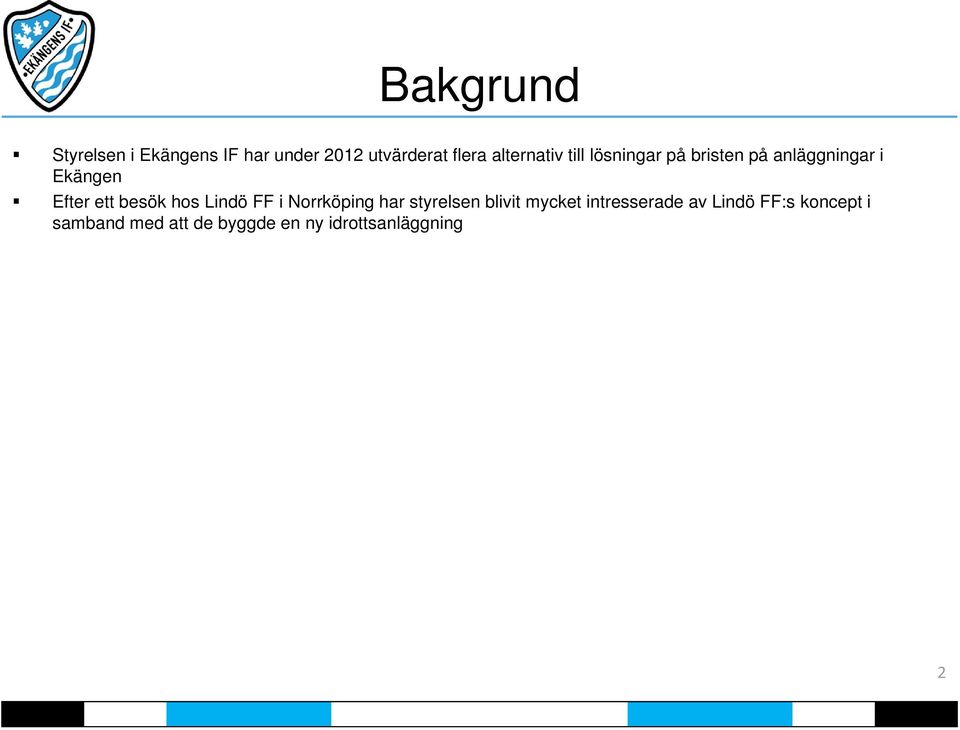 ett besök hos Lindö FF i Norrköping har styrelsen blivit mycket