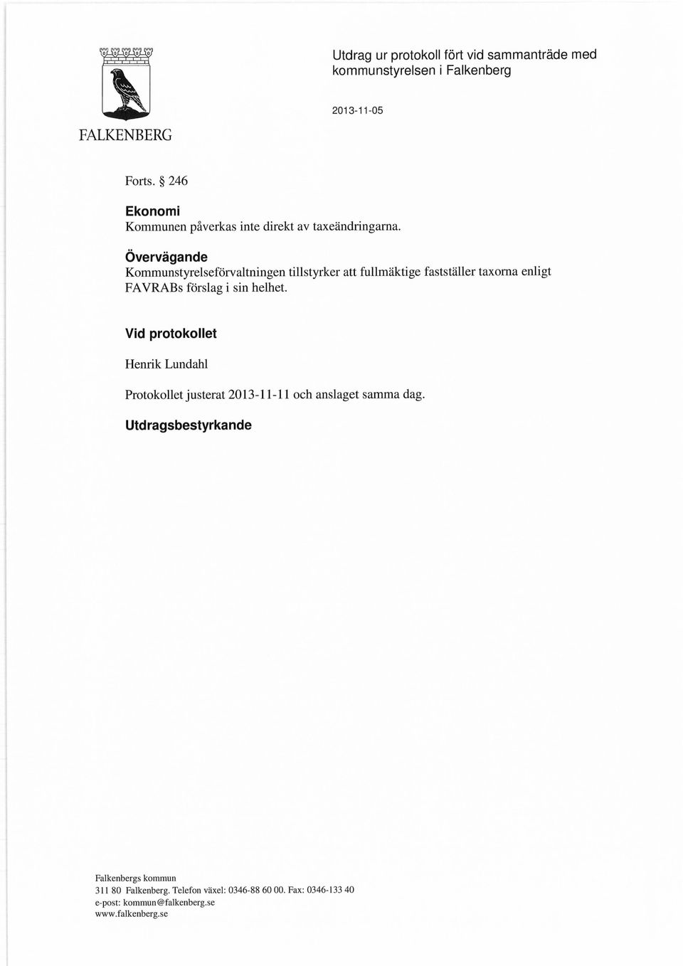 Övervägande Kommunstyrelseförvaltningen tillstyrker att fullmäktige fastställer taxorna enligt FAVRABs förslag i sin helhet.