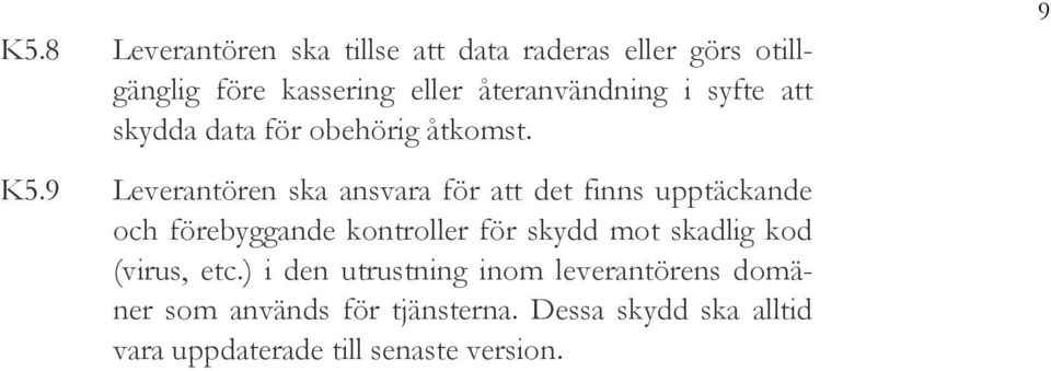 9 Leverantören ska ansvara för att det finns upptäckande och förebyggande kontroller för skydd mot