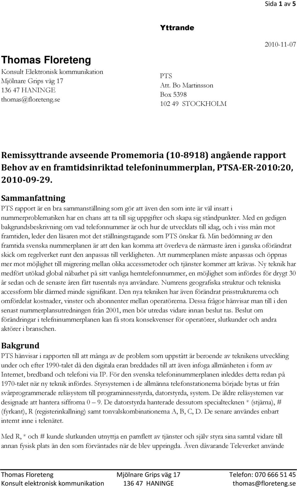 Sammanfattning PTS rapport är en bra sammanställning som gör att även den som inte är väl insatt i nummerproblematiken har en chans att ta till sig uppgifter och skapa sig ståndpunkter.