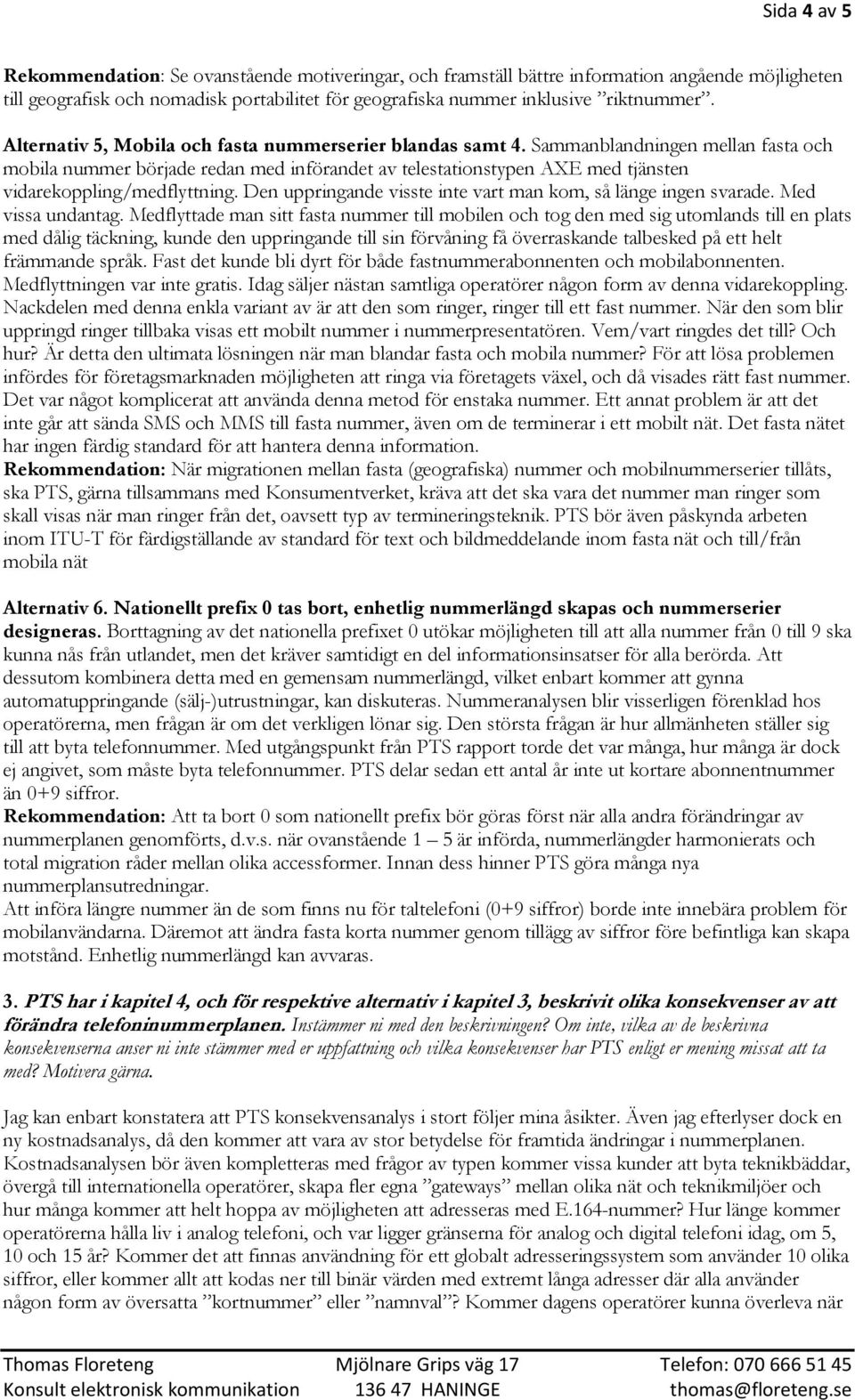 Sammanblandningen mellan fasta och mobila nummer började redan med införandet av telestationstypen AXE med tjänsten vidarekoppling/medflyttning.