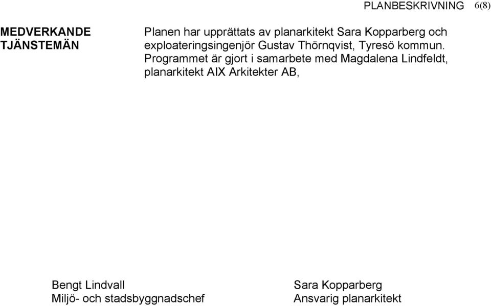 Programmet är gjort i samarbete med Magdalena Lindfeldt, planarkitekt AIX