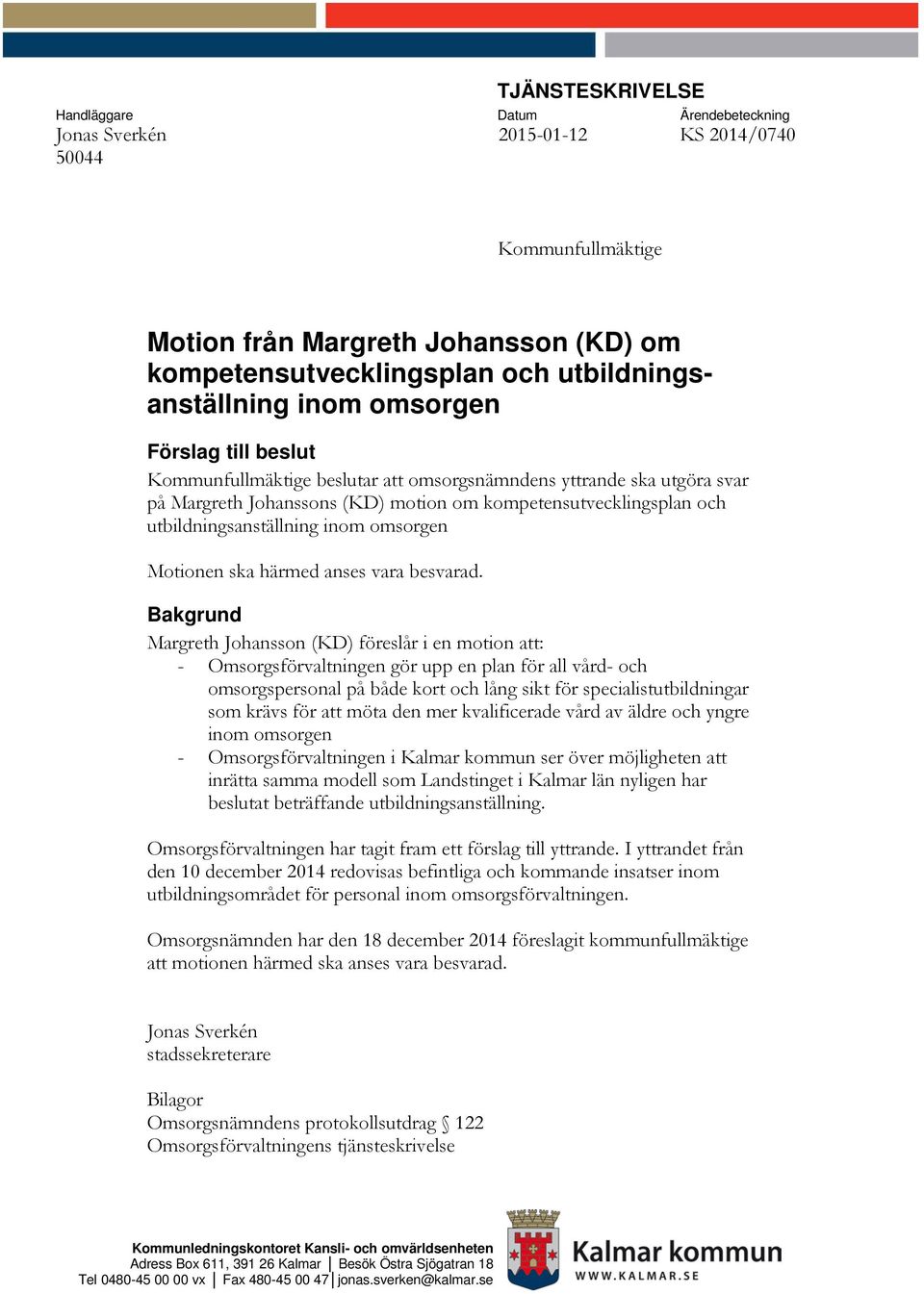 utbildningsanställning inom omsorgen Motionen ska härmed anses vara besvarad.