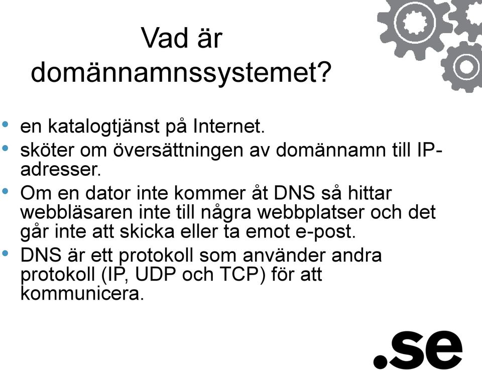 Om en dator inte kommer åt DNS så hittar webbläsaren inte till några webbplatser