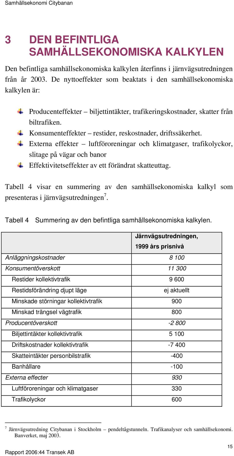 Konsumenteffekter restider, reskostnader, driftssäkerhet.