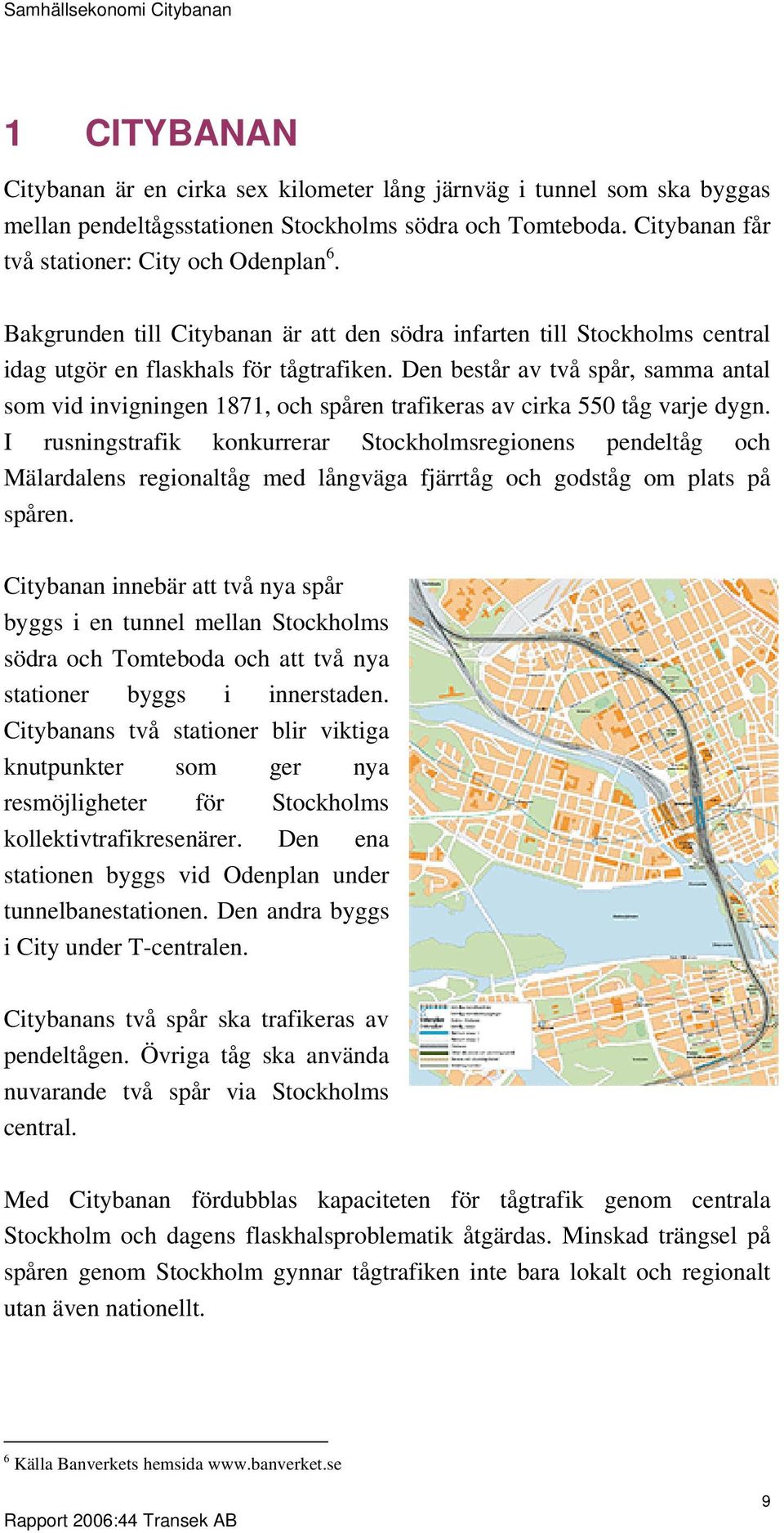 Den består av två spår, samma antal som vid invigningen 1871, och spåren trafikeras av cirka 550 tåg varje dygn.