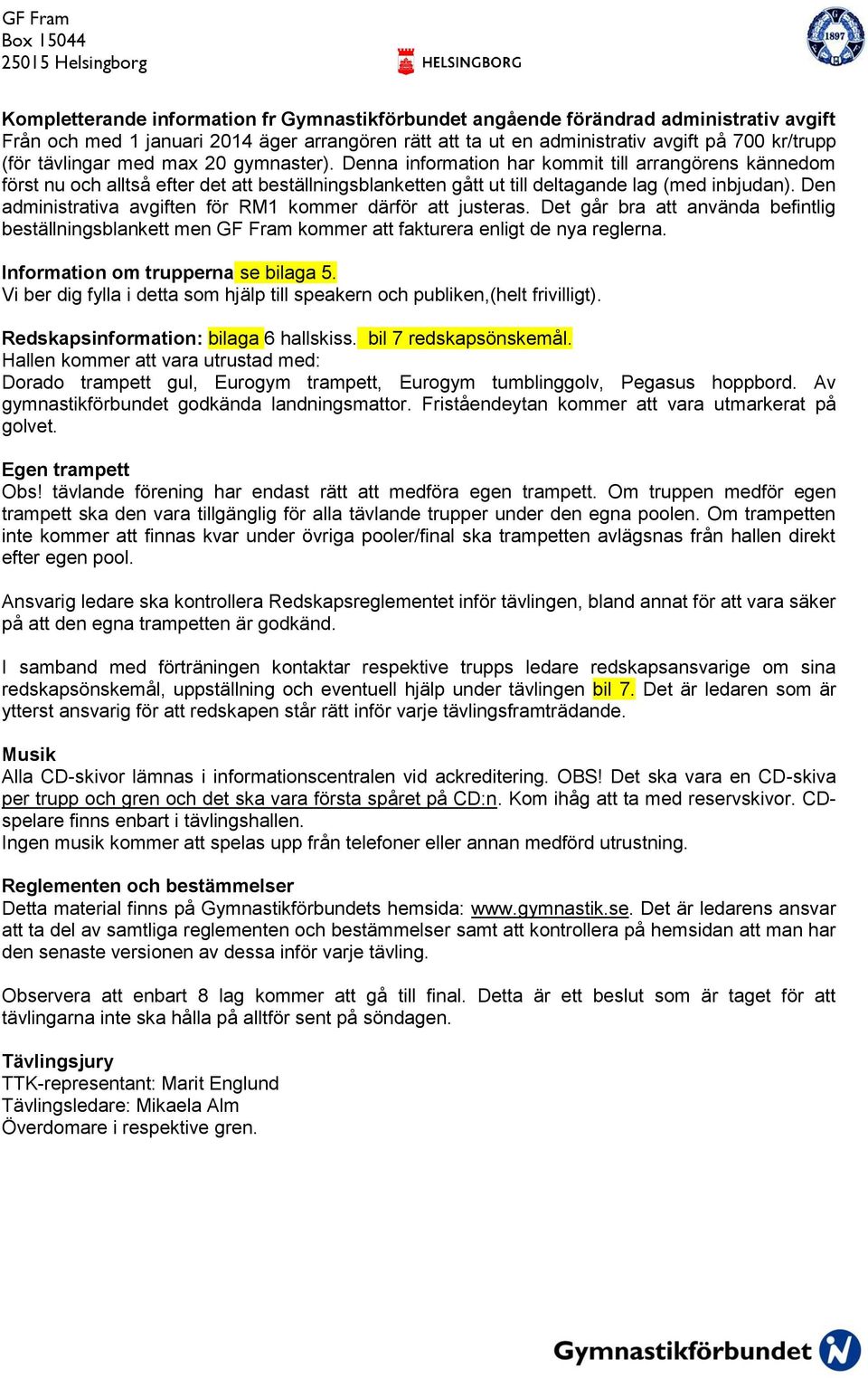 Den administrativa avgiften för RM1 kommer därför att justeras. Det går bra att använda befintlig beställningsblankett men GF Fram kommer att fakturera enligt de nya reglerna.