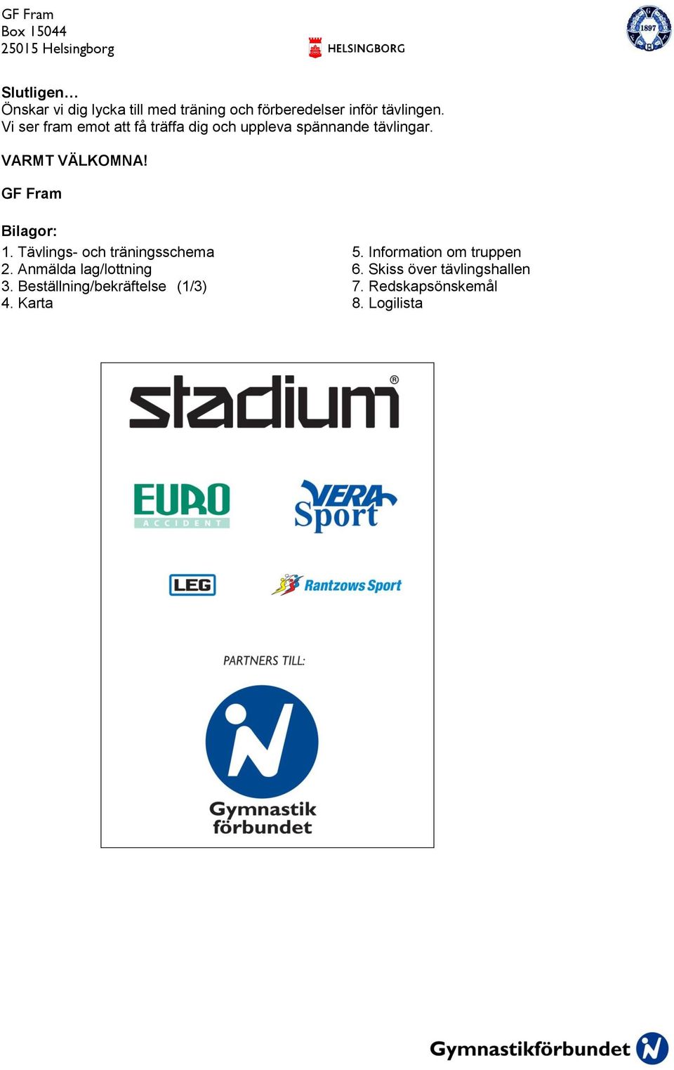 GF Fram Bilagor: 1. Tävlings- och träningsschema 5. Information om truppen 2.