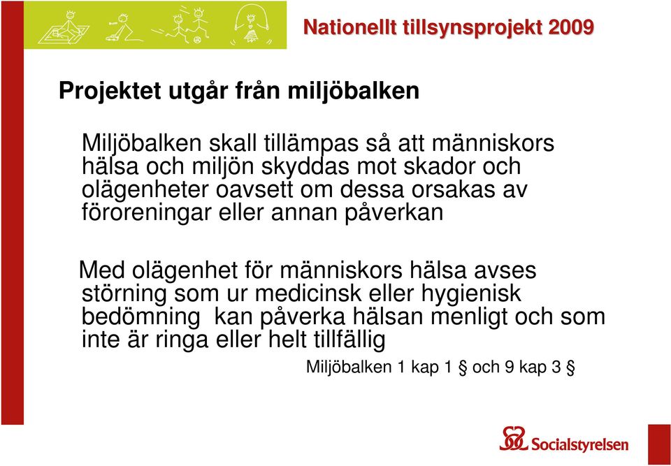 eller annan påverkan Med olägenhet för människors hälsa avses störning som ur medicinsk eller hygienisk