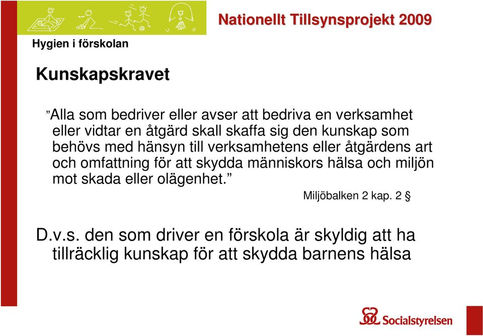 omfattning för att skydda människors hälsa och miljön mot skada eller olägenhet.