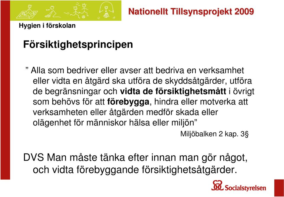 hindra eller motverka att verksamheten eller åtgärden medför skada eller olägenhet för människor hälsa eller