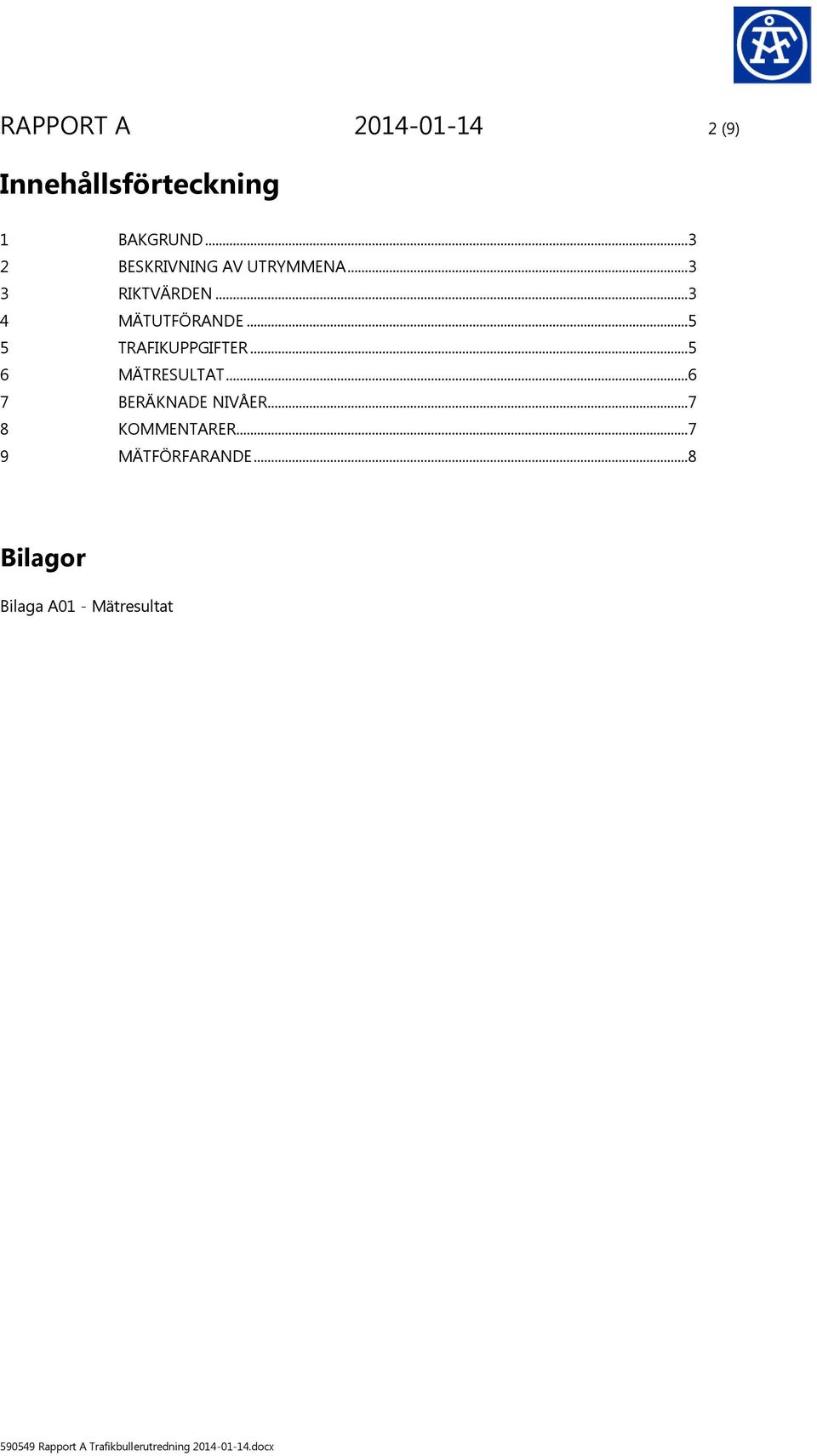 ..5 5 TRAFIKUPPGIFTER...5 6 MÄTRESULTAT...6 7 BERÄKNADE NIVÅER.