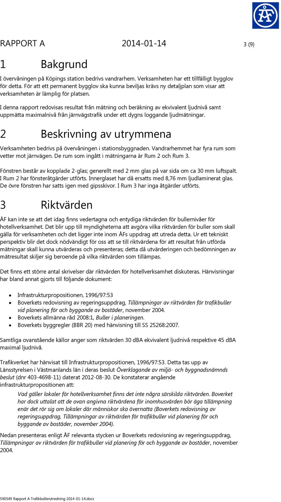 I denna rapport redovisas resultat från mätning och beräkning av ekvivalent ljudnivå samt uppmätta maximalnivå från järnvägstrafik under ett dygns loggande ljudmätningar.