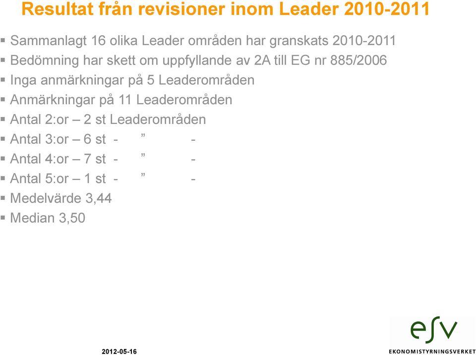 anmärkningar på 5 Leaderområden Anmärkningar på 11 Leaderområden Antal 2:or 2 st