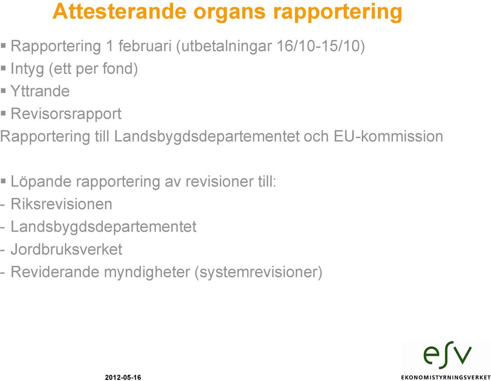Landsbygdsdepartementet och EU-kommission Löpande rapportering av revisioner till: -