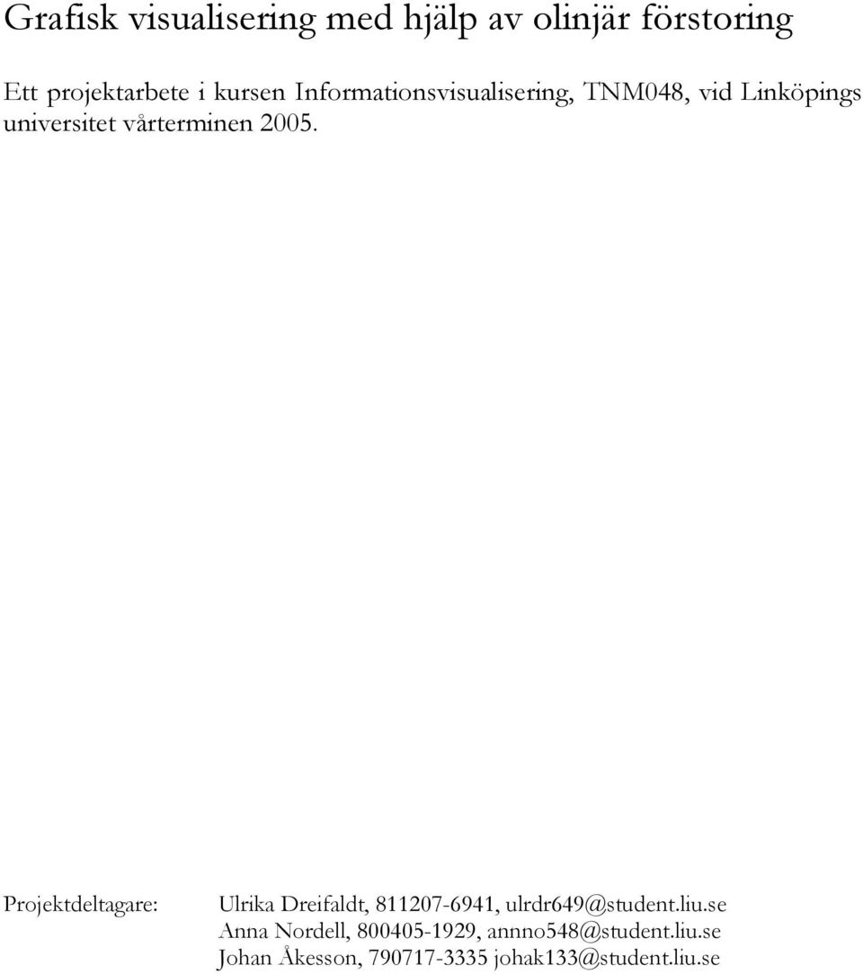 Projektdeltagare: Ulrika Dreifaldt, 811207-6941, ulrdr649@student.liu.