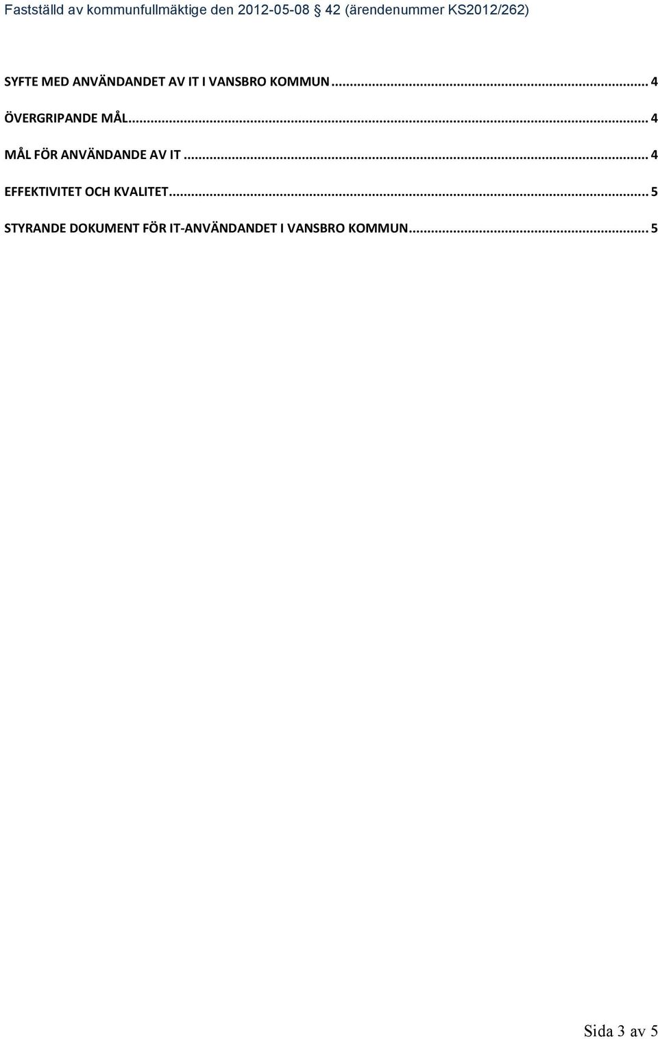 .. 4 EFFEKTIVITET OCH KVALITET.