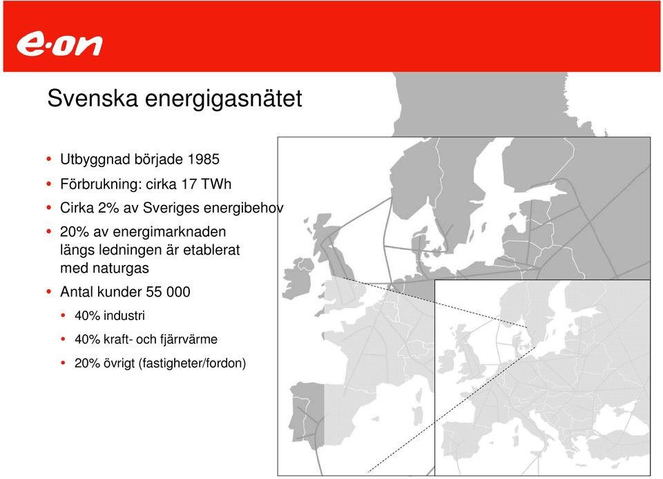 längs ledningen är etablerat med naturgas Antal kunder 55 000