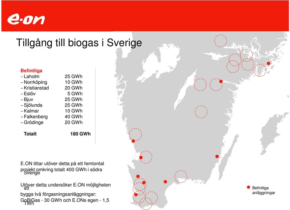 ON tittar utöver detta på ett femtontal projekt omkring totalt 400 GWh i södra Sverige Utöver detta