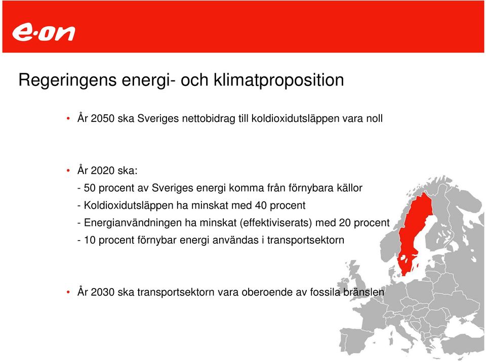 minskat med 40 procent - Energianvändningen ha minskat (effektiviserats) med 20 procent - 10 procent