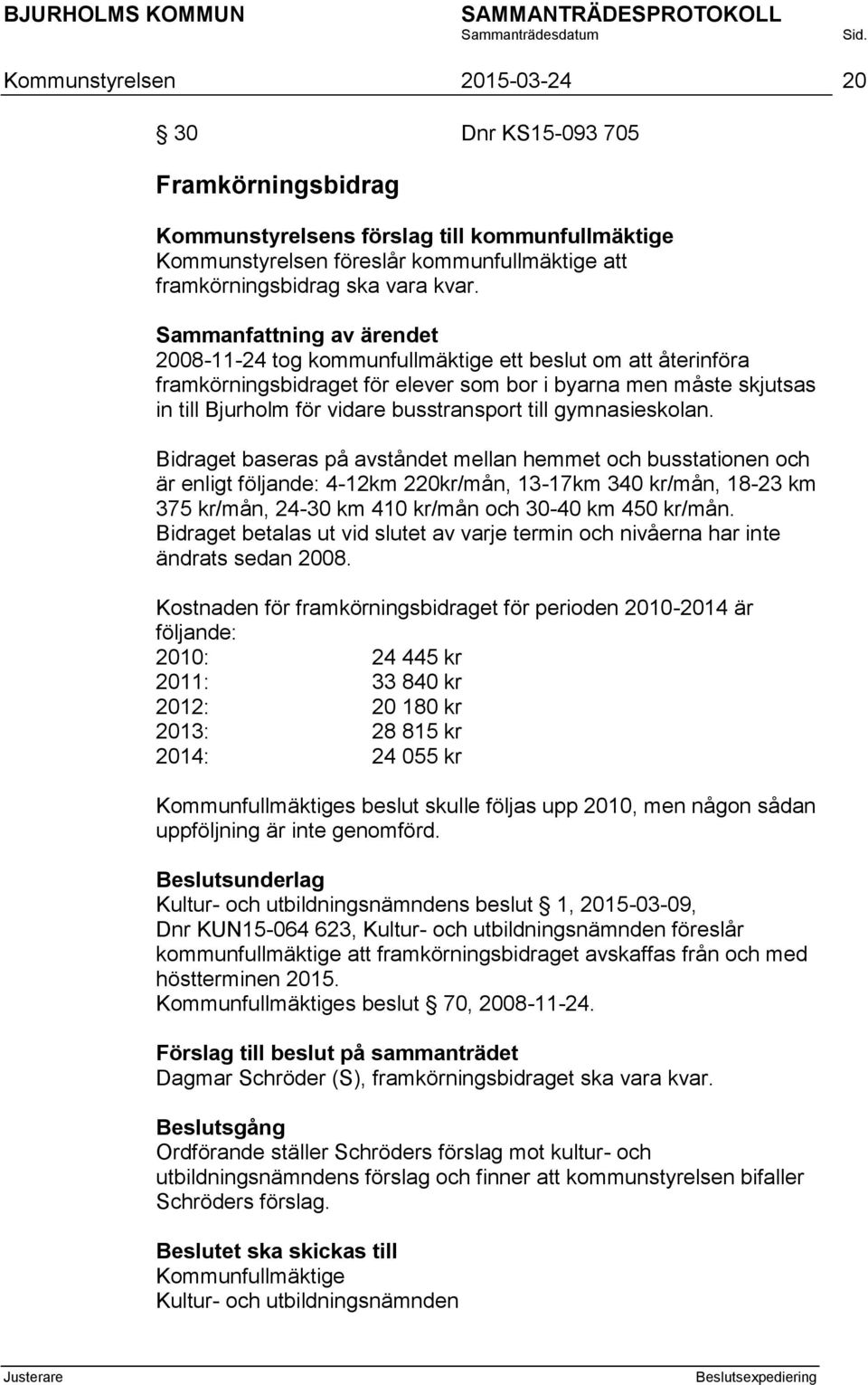 Bidraget baseras på avståndet mellan hemmet och busstationen och är enligt följande: 4-12km 220kr/mån, 13-17km 340 kr/mån, 18-23 km 375 kr/mån, 24-30 km 410 kr/mån och 30-40 km 450 kr/mån.
