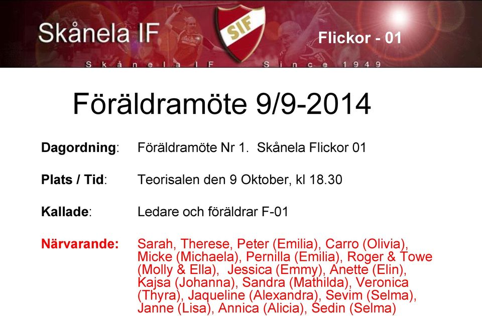 30 Kallade: Ledare och föräldrar F-01 Närvarande: Sarah, Therese, Peter (Emilia), Carro (Olivia), Micke