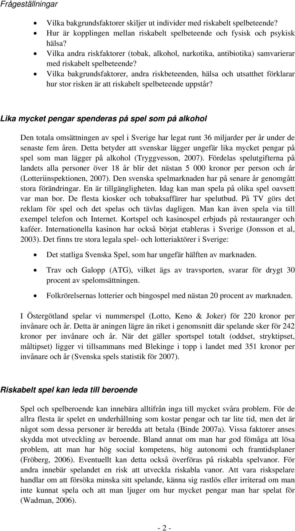Vilka bakgrundsfaktorer, andra riskbeteenden, hälsa och utsatthet förklarar hur stor risken är att riskabelt spelbeteende uppstår?