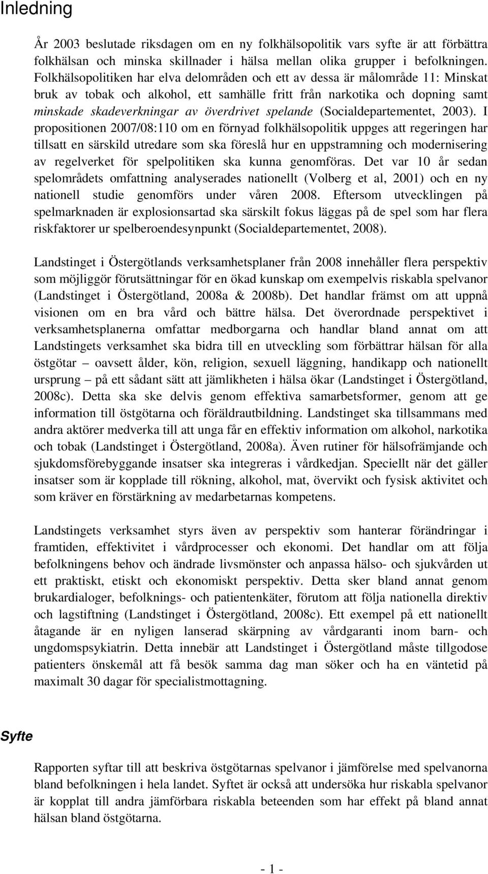 spelande (Socialdepartementet, 2003).