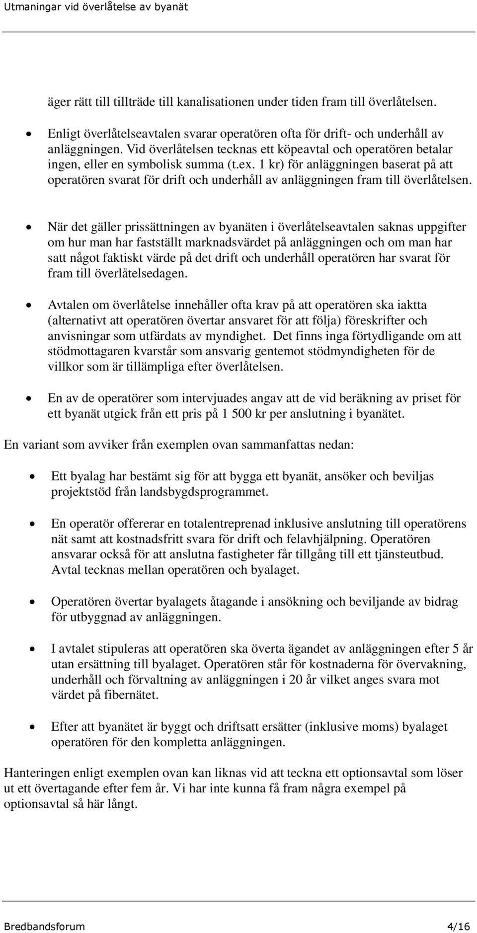 1 kr) för anläggningen baserat på att operatören svarat för drift och underhåll av anläggningen fram till överlåtelsen.