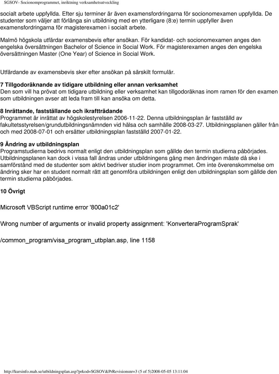 Malmö högskola utfärdar examensbevis efter ansökan. För kandidat- och socionomexamen anges den engelska översättningen Bachelor of Science in Social Work.