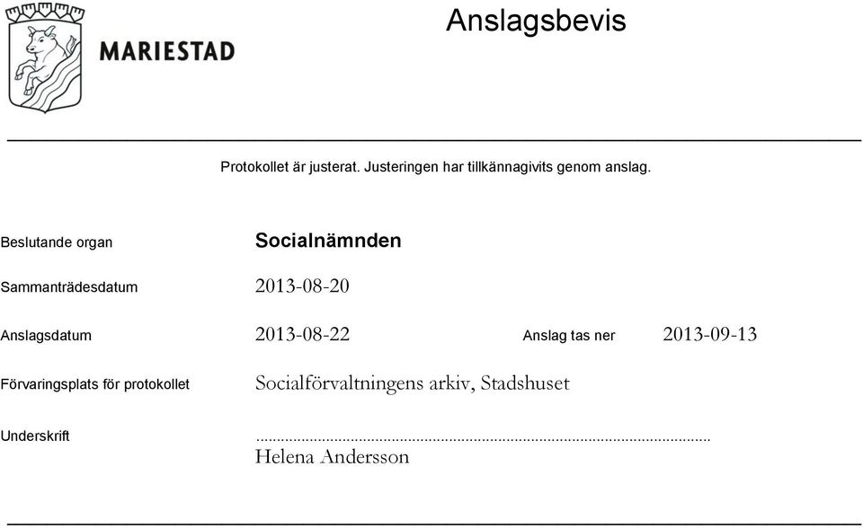 Beslutande organ Sammanträdesdatum Anslagsdatum 2013-08-22 Anslag