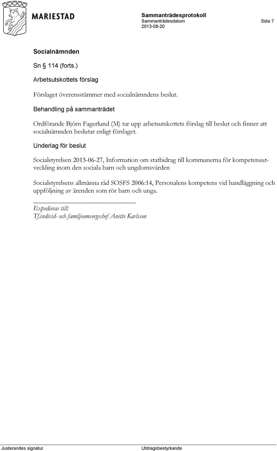 Underlag för beslut Socialstyrelsen 2013-06-27, Information om statbidrag till kommunerna för kompetensutveckling inom den sociala barn och ungdomsvården