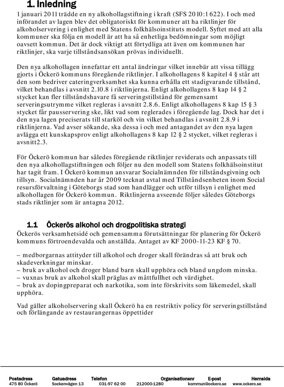 Syftet med att alla kommuner ska följa en modell är att ha så enhetliga bedömningar som möjligt oavsett kommun.